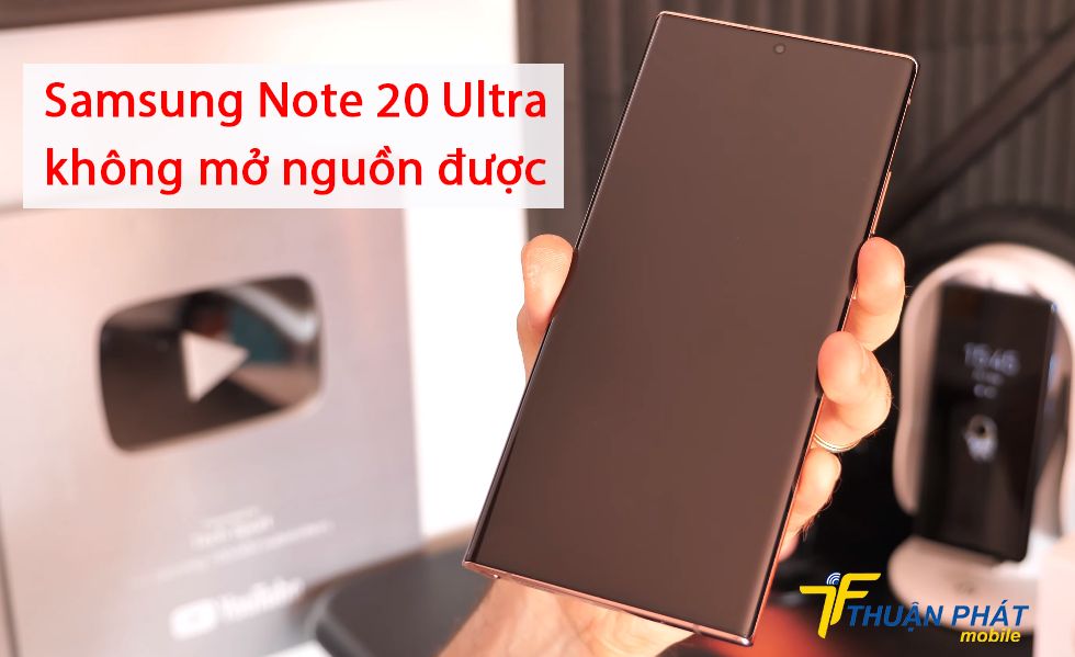 Samsung Note 20 Ultra không mở nguồn được
