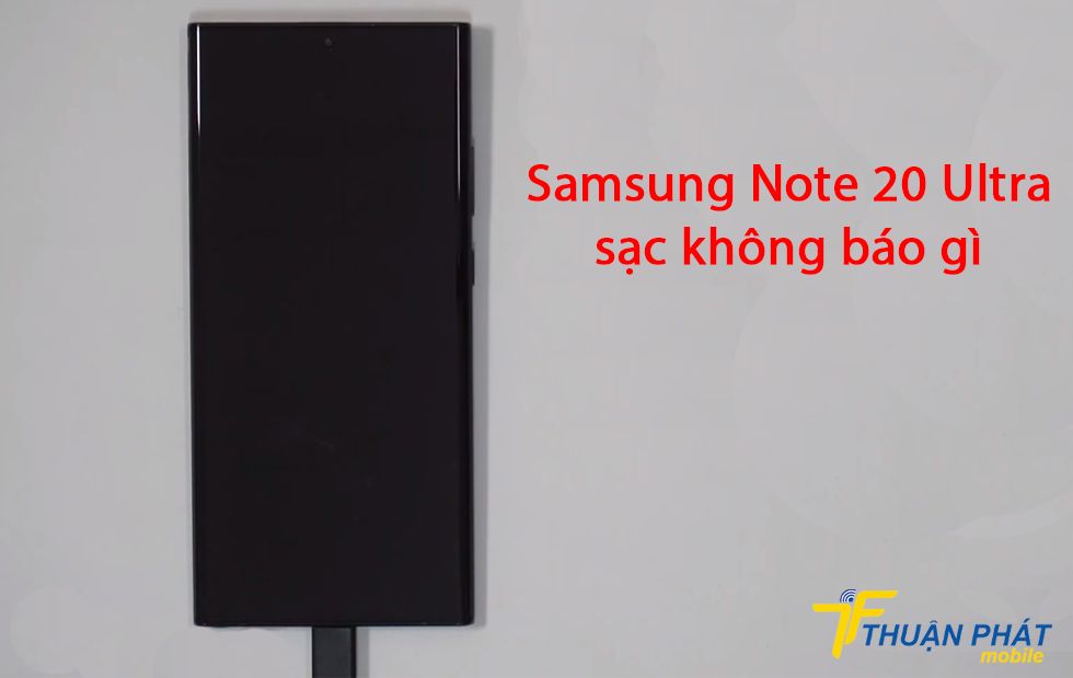 Samsung Note 20 Ultra sạc không báo gì
