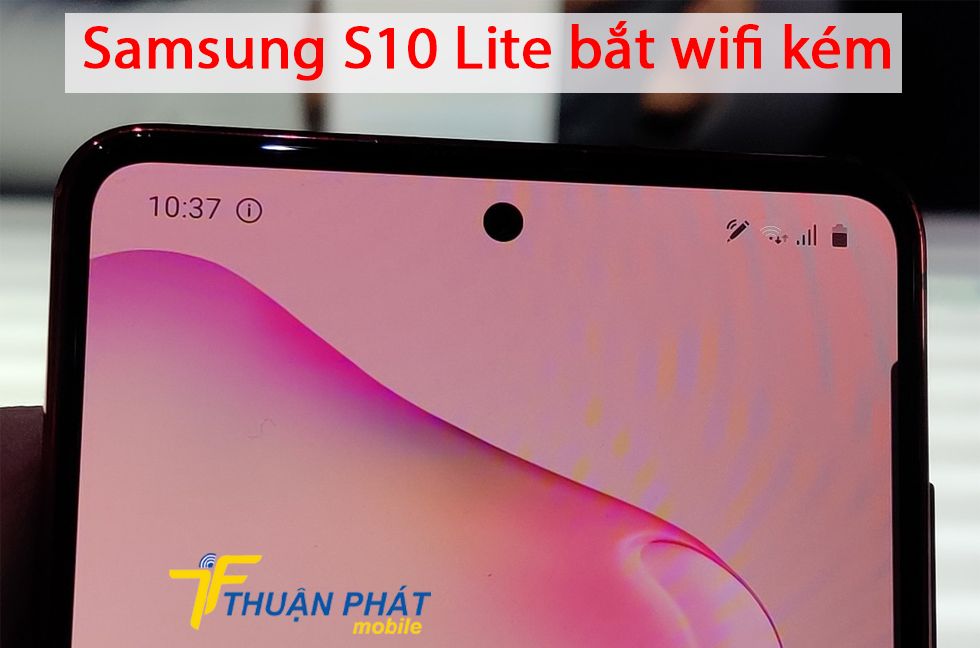 Samsung S10 Lite bắt wifi kém