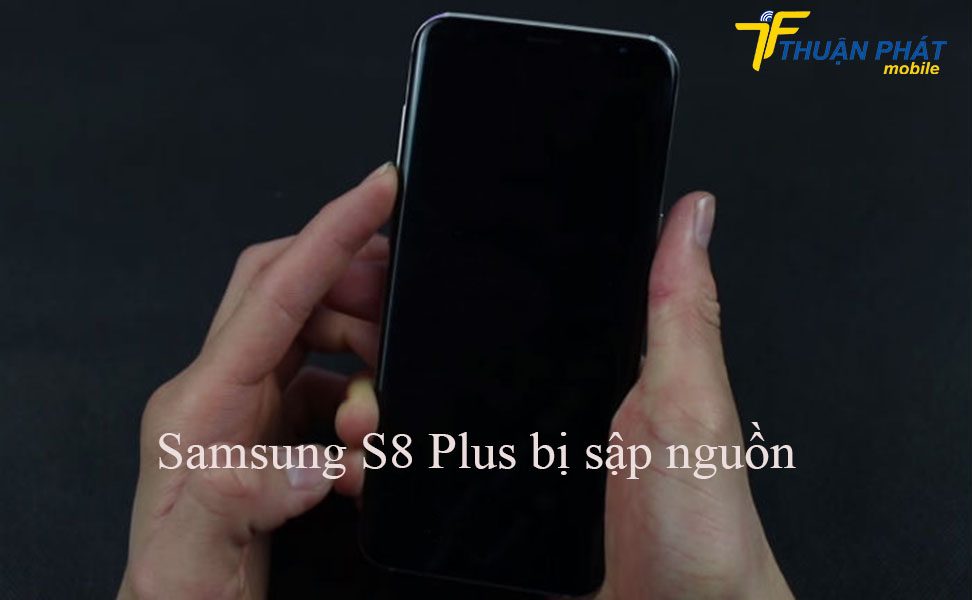 Samsung S8 Plus bị sập nguồn