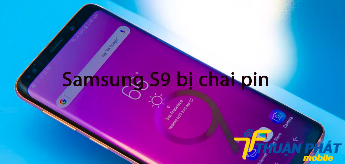 Samsung S9 bị chai pin