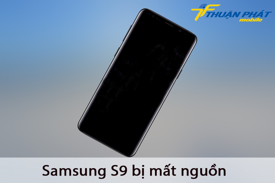 Samsung S9 bị mất nguồn