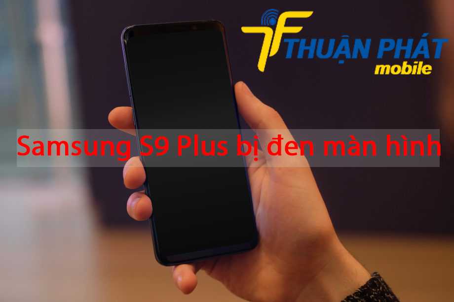 Samsung S9 Plus bị đen màn hình