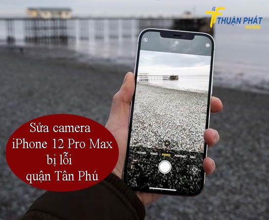 Sửa camera iPhone 12 Pro Max bị lỗi quận Tân Phú