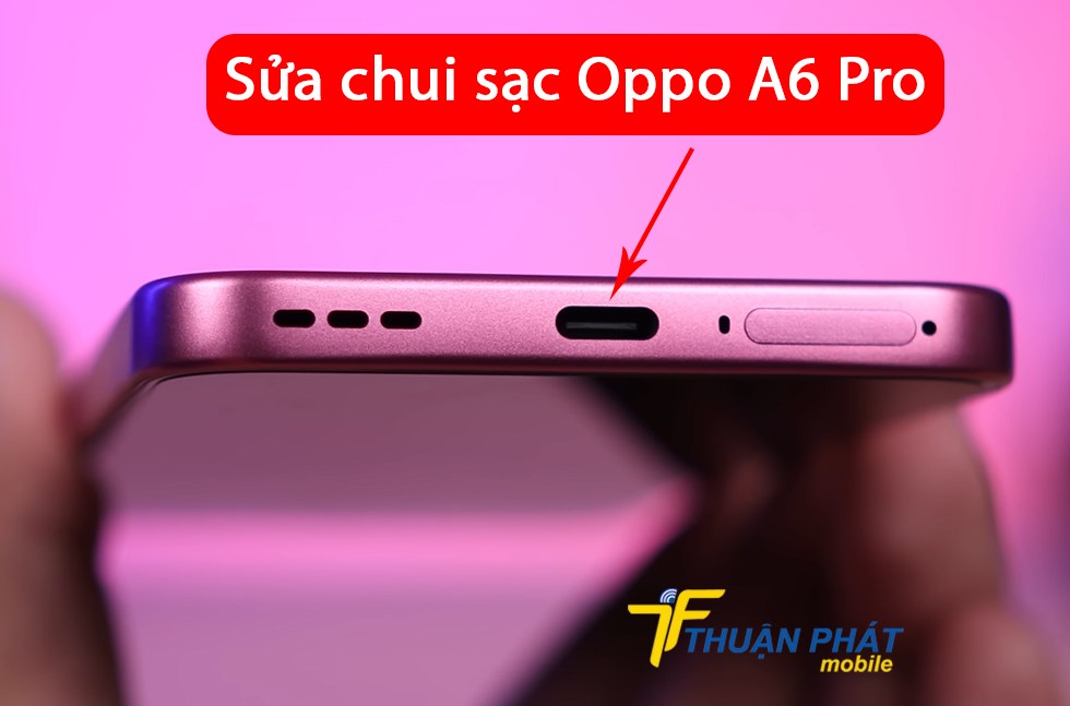 Sửa chui sạc Oppo A6 Pro