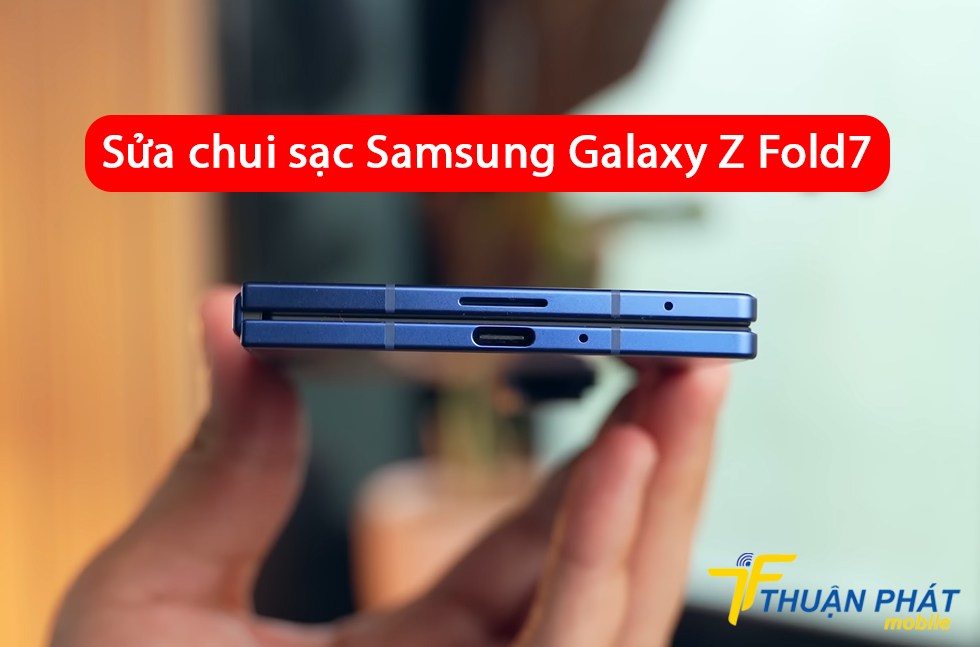 Sửa chui sạc Samsung Galaxy Z Fold7