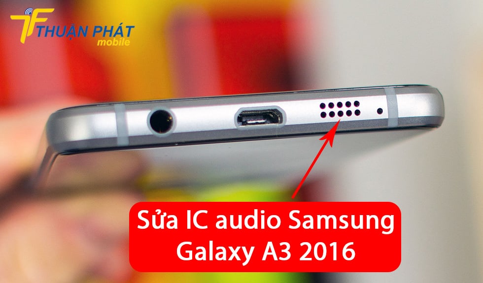 Sửa IC audio Samsung Galaxy A3 2016