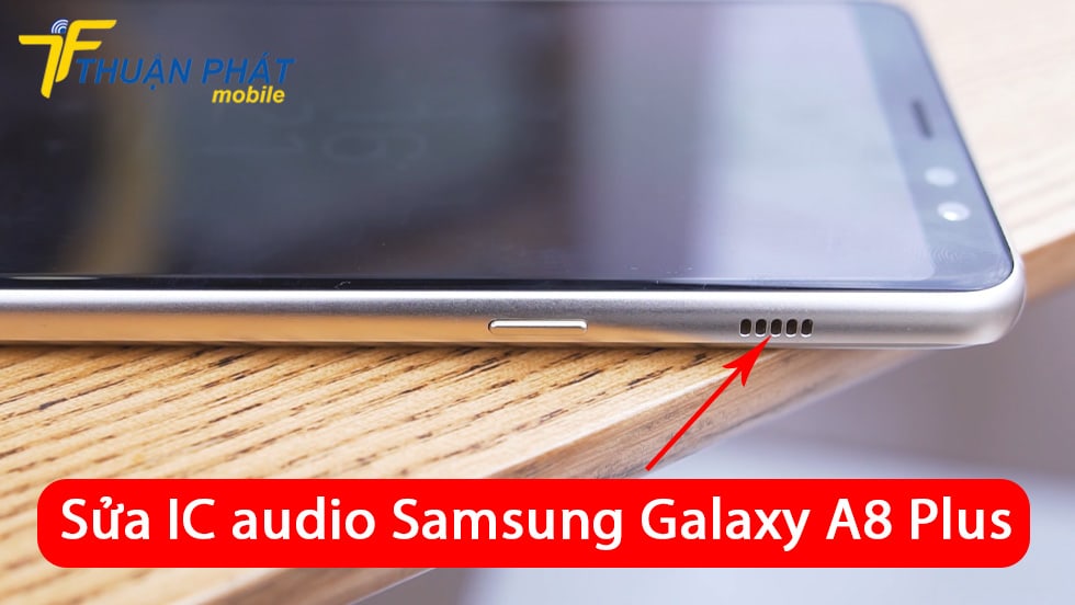 Sửa IC audio Samsung Galaxy A8 Plus