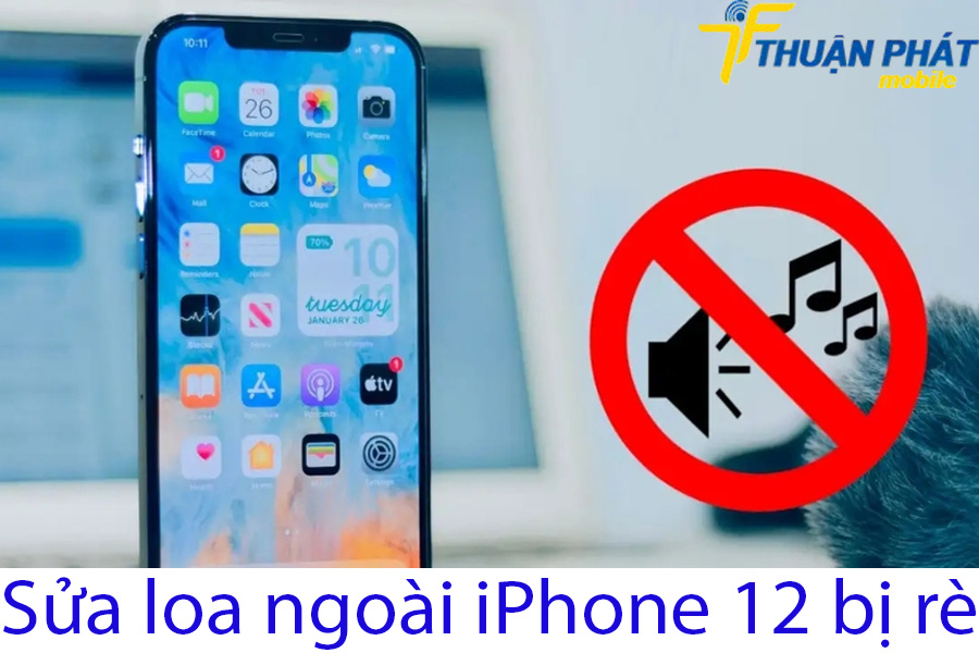 Sửa loa ngoài iPhone 12 bị rè