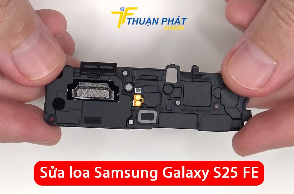 Sửa loa Samsung Galaxy S25 FE
