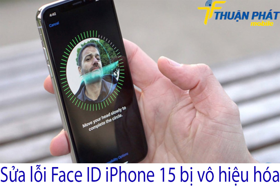 Sửa lỗi Face ID iPhone 15 bị vô hiệu hóa