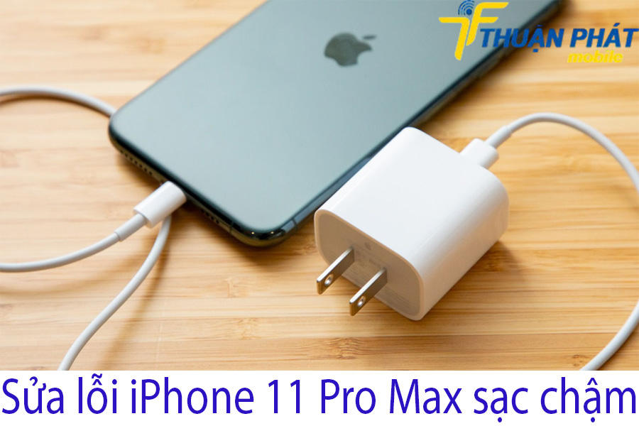 Sửa lỗi iPhone 11 Pro Max sạc chậm