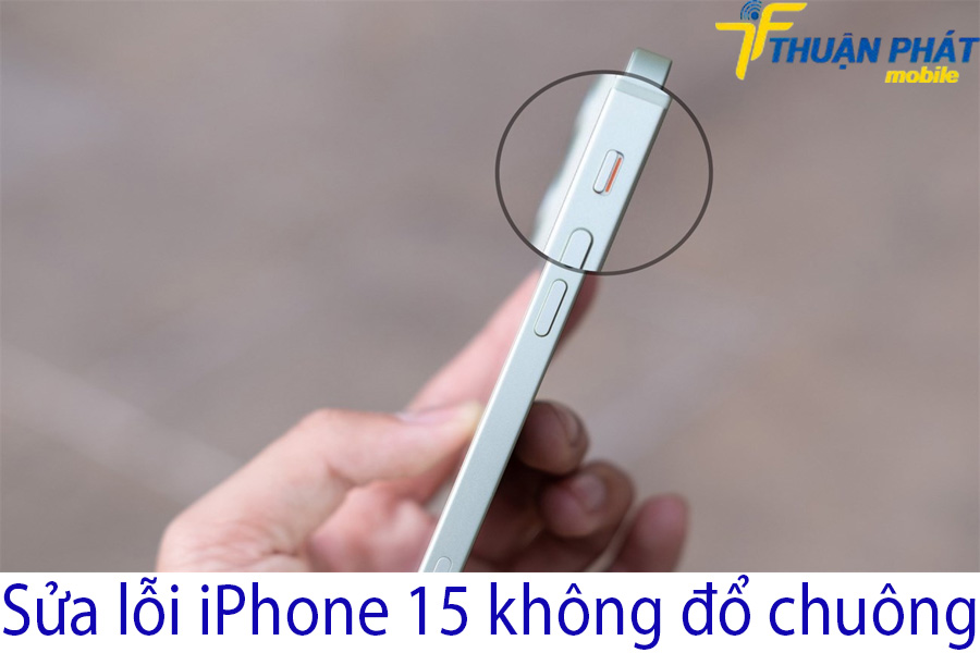 Sửa lỗi iPhone 15 không đổ chuông