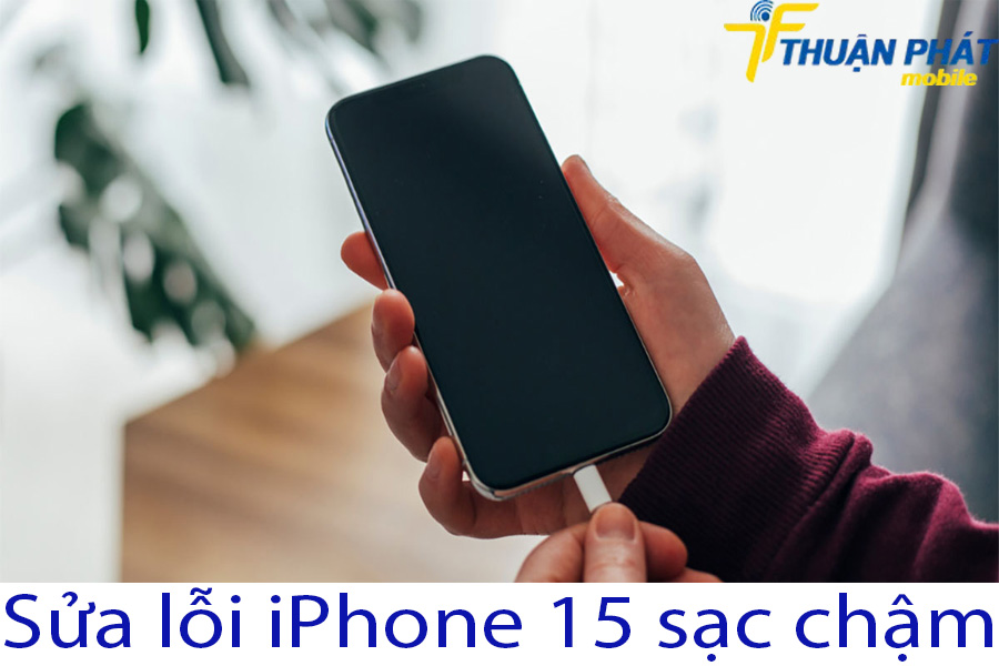 Sửa lỗi iPhone 15 sạc chậm