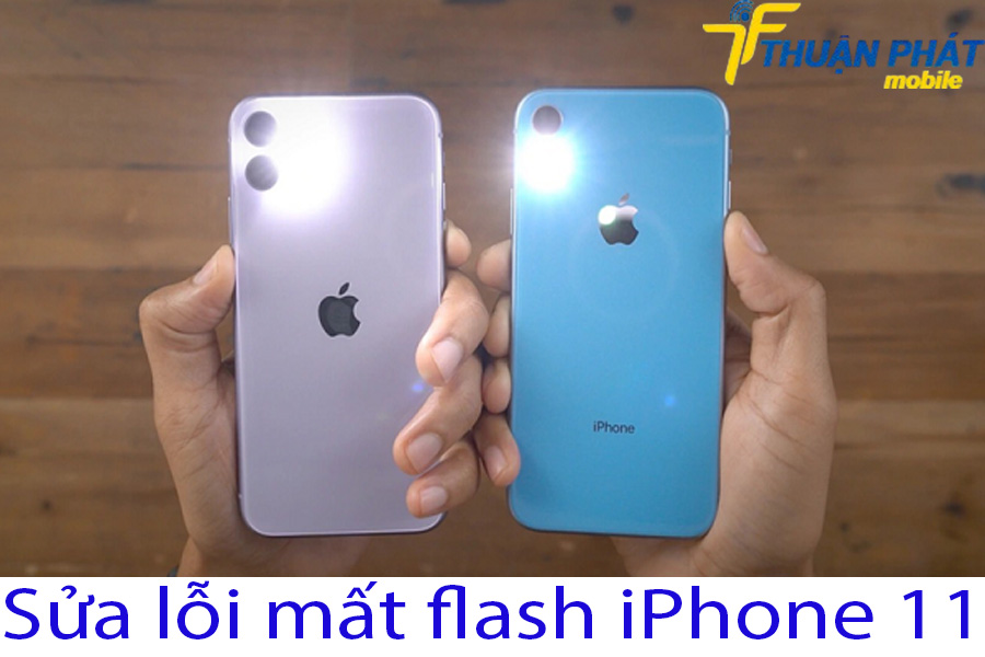 Sửa lỗi mất flash iPhone 11 Sửa lỗi mất flash iPhone 11