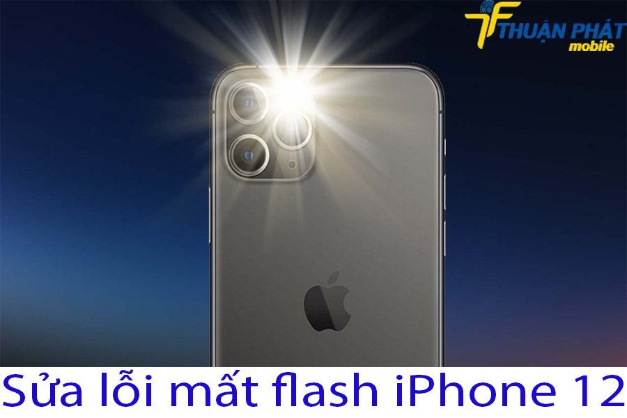 Sửa lỗi mất flash iPhone 12