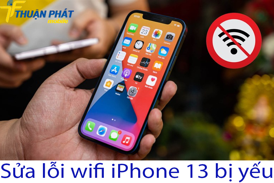 Sửa lỗi wifi iPhone 13 bị yếu Sửa lỗi wifi iPhone 13 bị yếu