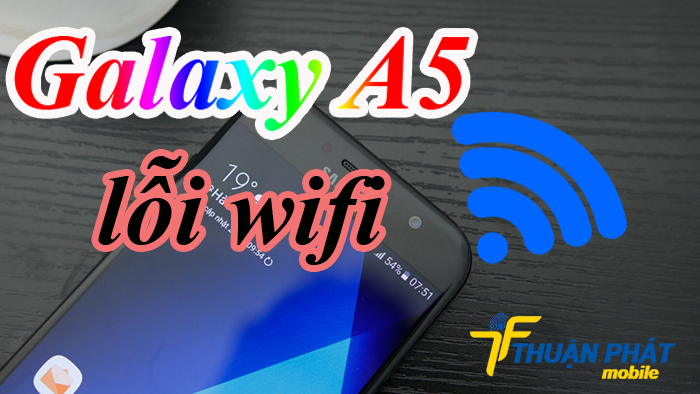 Khắc phục lỗi wifi Samsung Galaxy A5