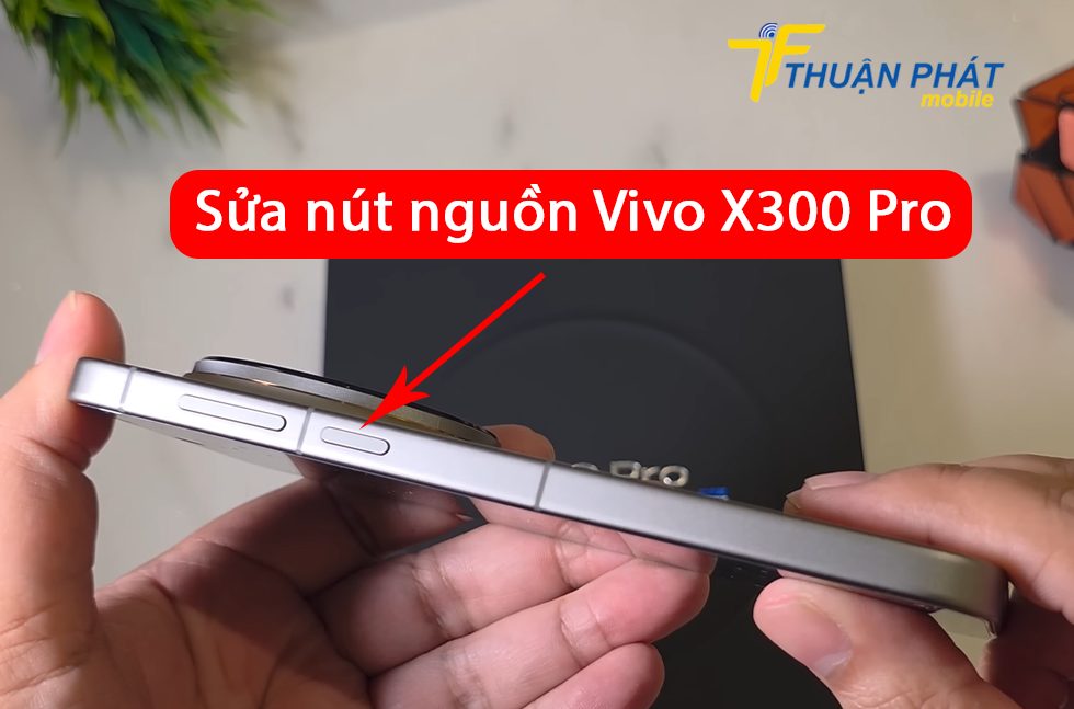 Sửa nút nguồn Vivo X300 Pro