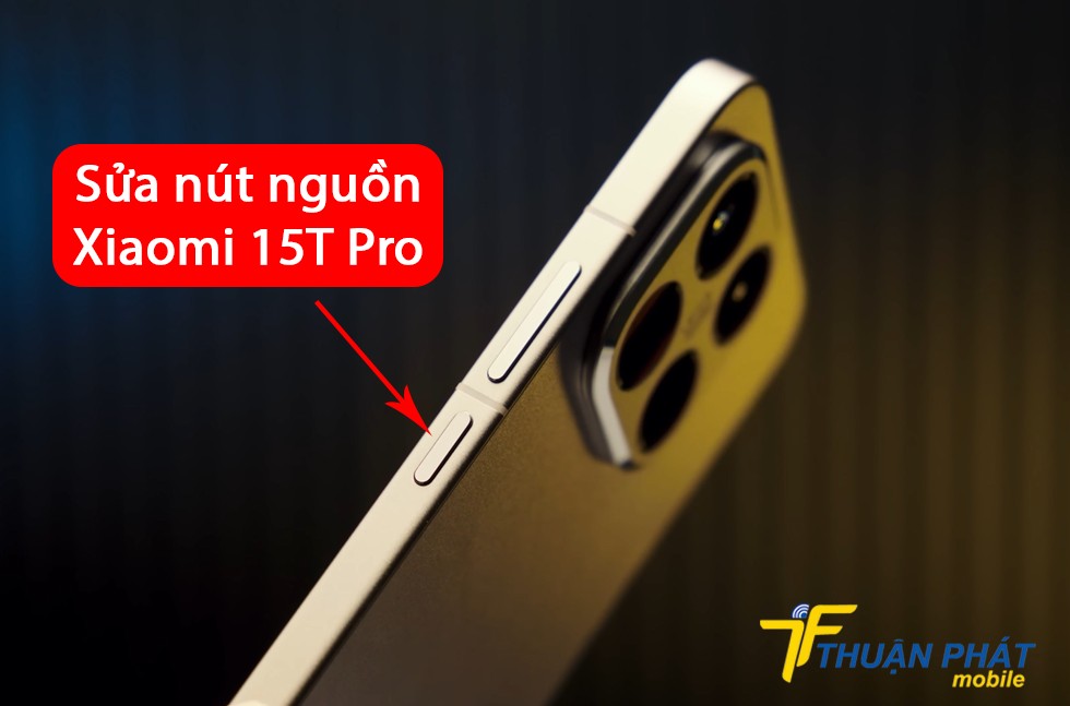 Sửa nút nguồn Xiaomi 15T Pro