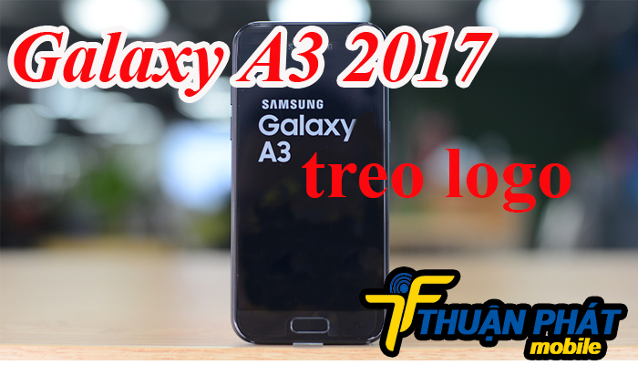 Nguyên nhân Samsung Galaxy A3 2017 bị treo logo