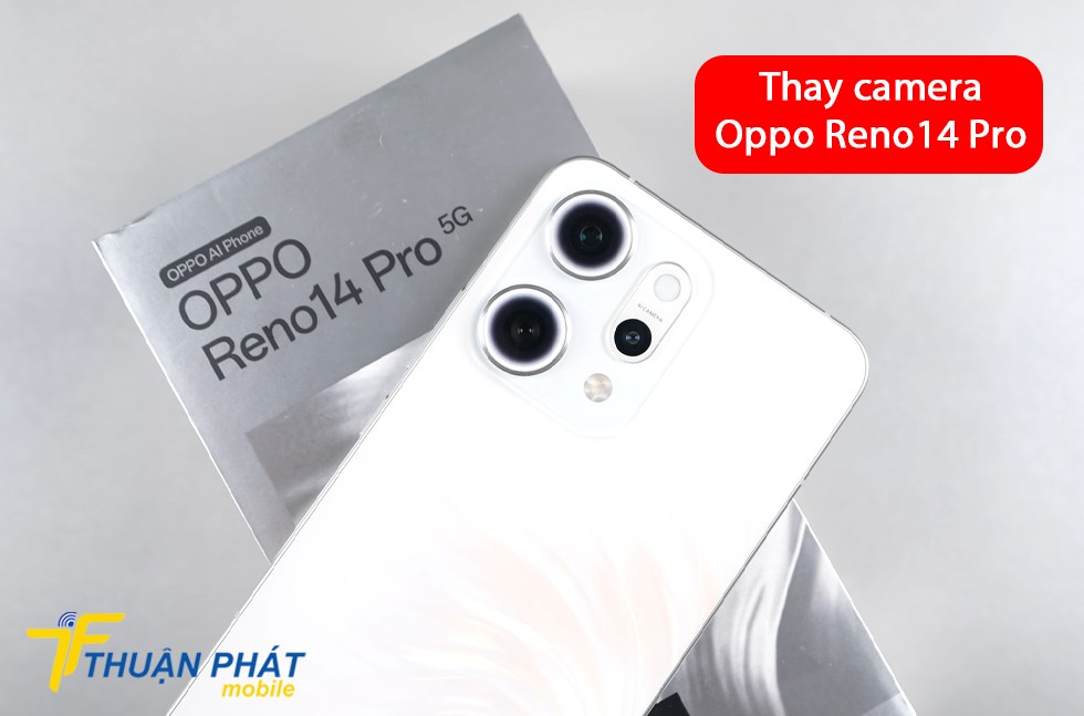 Thay camera Oppo Reno14 Pro