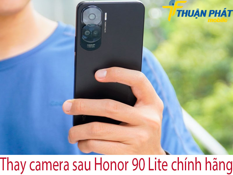 Thay camera sau Honor 90 Lite chính hãng tại Thuận Phát Mobile