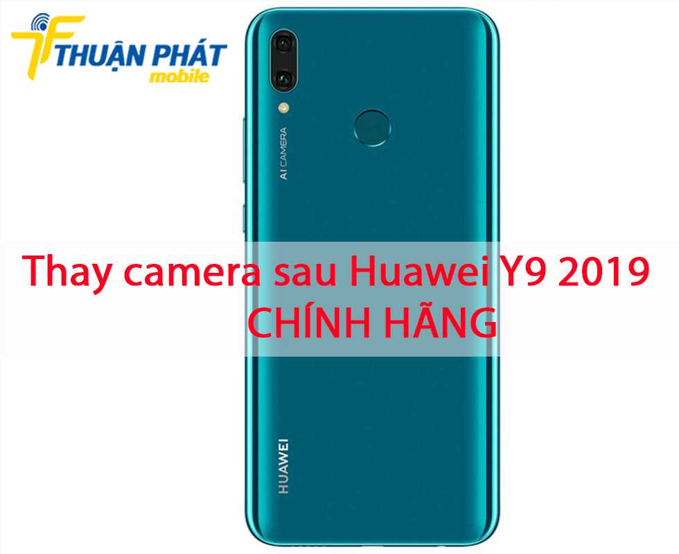 Thay camera sau Huawei Y9 2019 chính hãng