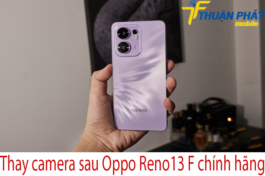 Thay camera sau Oppo Reno13 F chính hãng