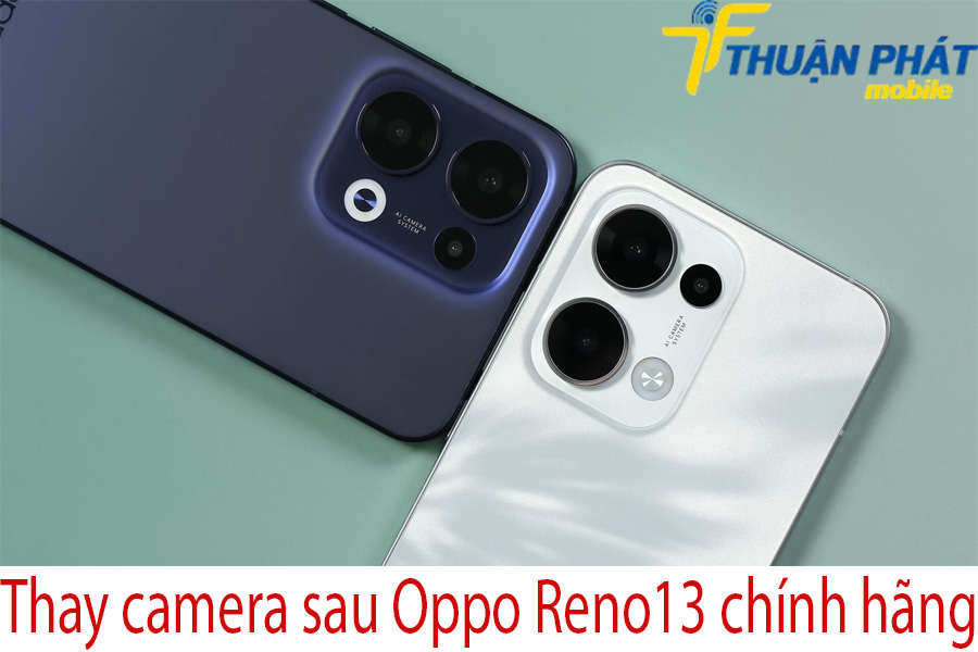 Thay camera sau Oppo Reno13 chính hãng