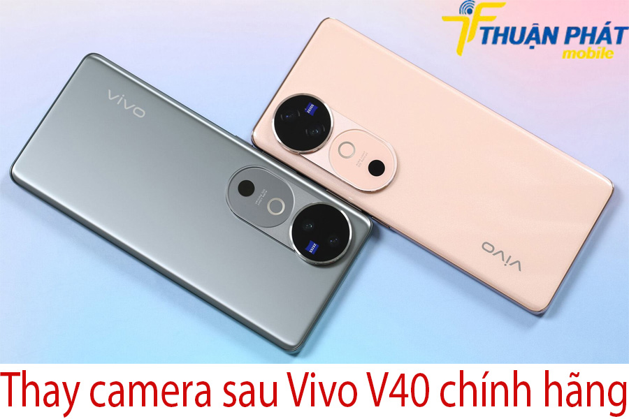 Thay camera sau Vivo V40 chính hãng