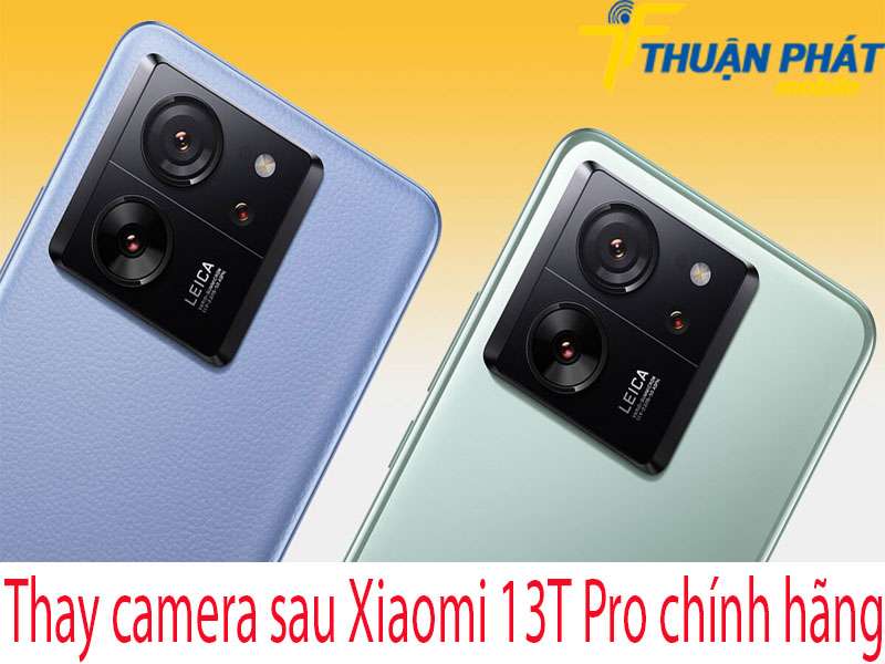 Thay camera sau Xiaomi 13T tại Thuận Phát Mobile