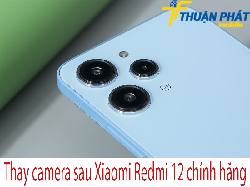 Thay camera sau Xiaomi Redmi 12 tại Thuận Phát Mobile 