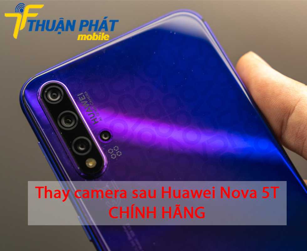 Thay camera sau Huawei Nova 5T chính hãng