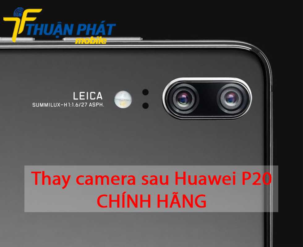 Thay camera sau Huawei P20 chính hãng