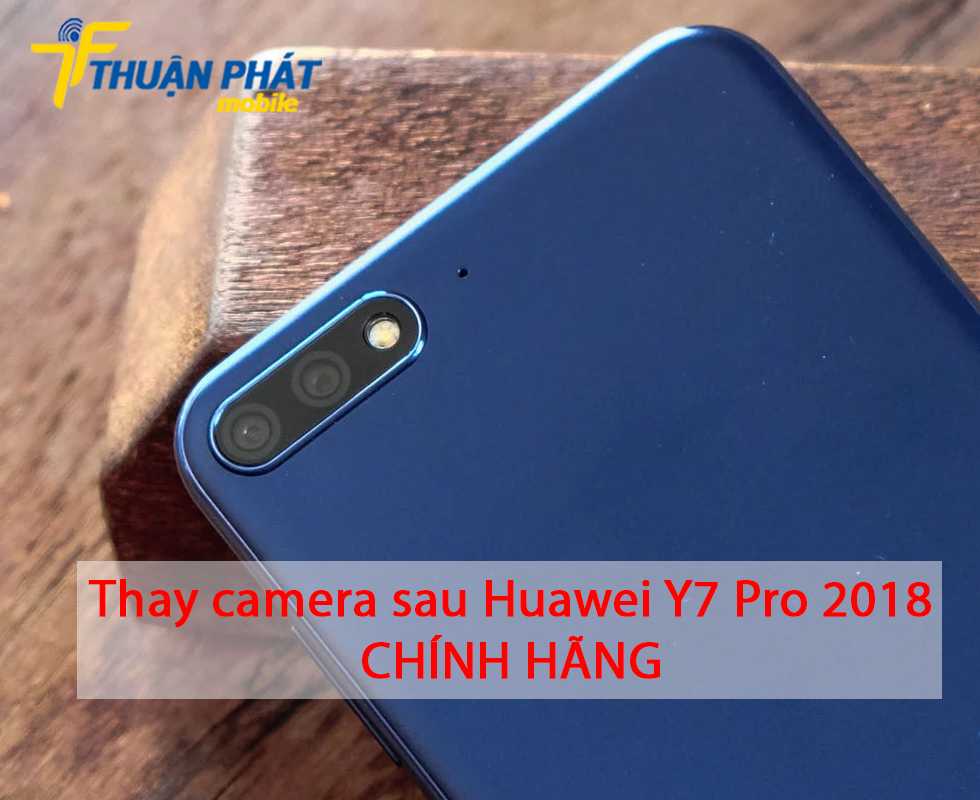 Thay camera sau Huawei Y7 Pro 2018 chính hãng