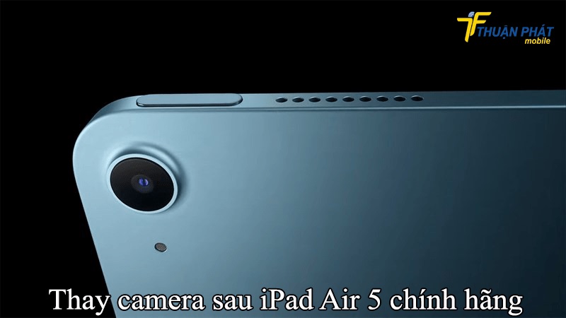 Thay camera sau iPad Air 5 chính hãng
