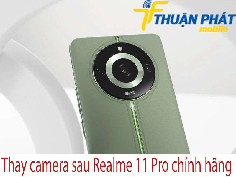 Thay camera sau Realme 11 Pro chính hãng  