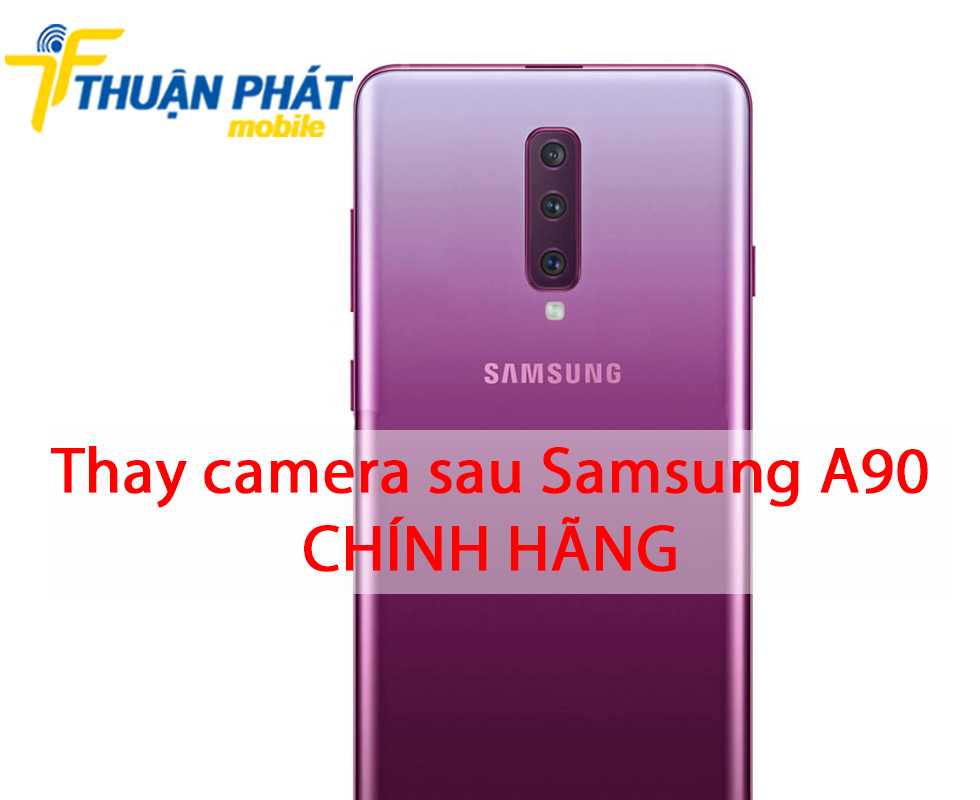 Thay camera sau Samsung A90 chính hãng