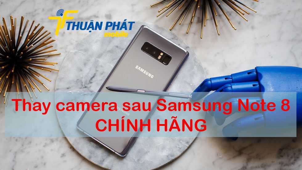 Thay camera sau Samsung Note 8 chính hãng