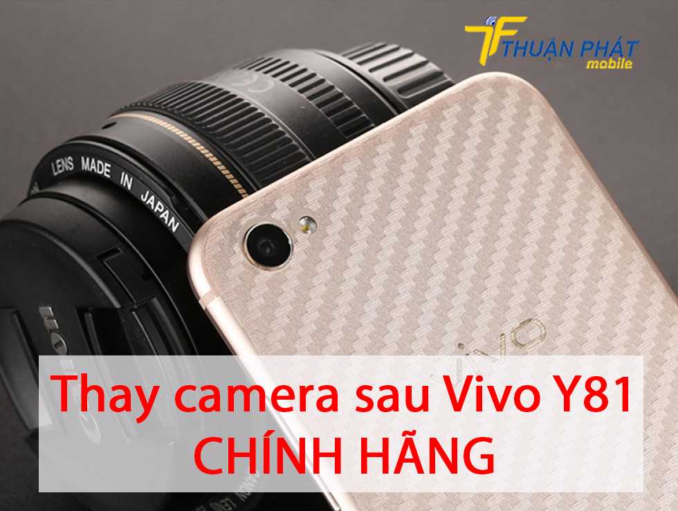 Thay camera sau Vivo Y81 chính hãng