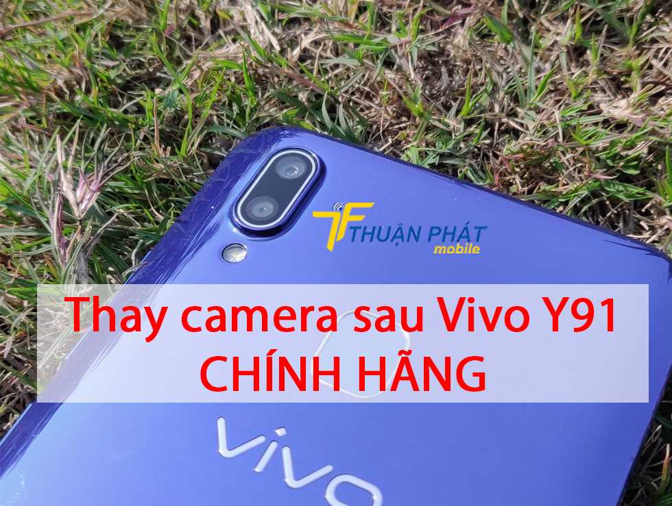 Thay camera sau Vivo Y91 chính hãng