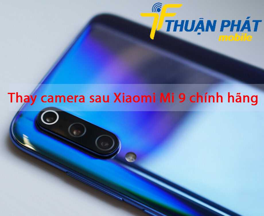 Thay camera sau Xiaomi Mi 9 chính hãng