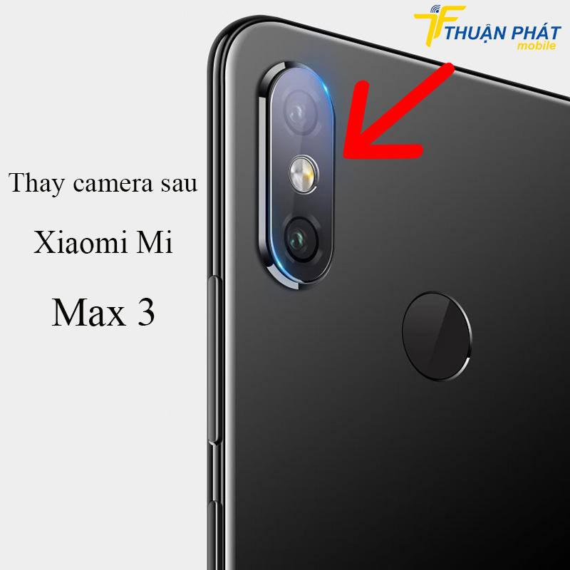 Thay camera sau Xiaomi Mi Max 3 chính hãng