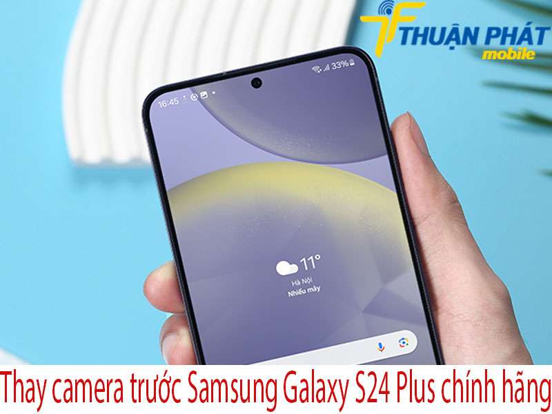 Thay camera trước Samsung Galaxy S24 Plus tại Thuận Phát Mobile