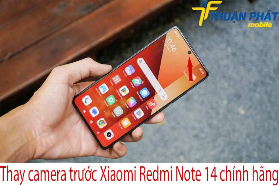 Thay camera trước Xiaomi Redmi Note 14 chính hãng