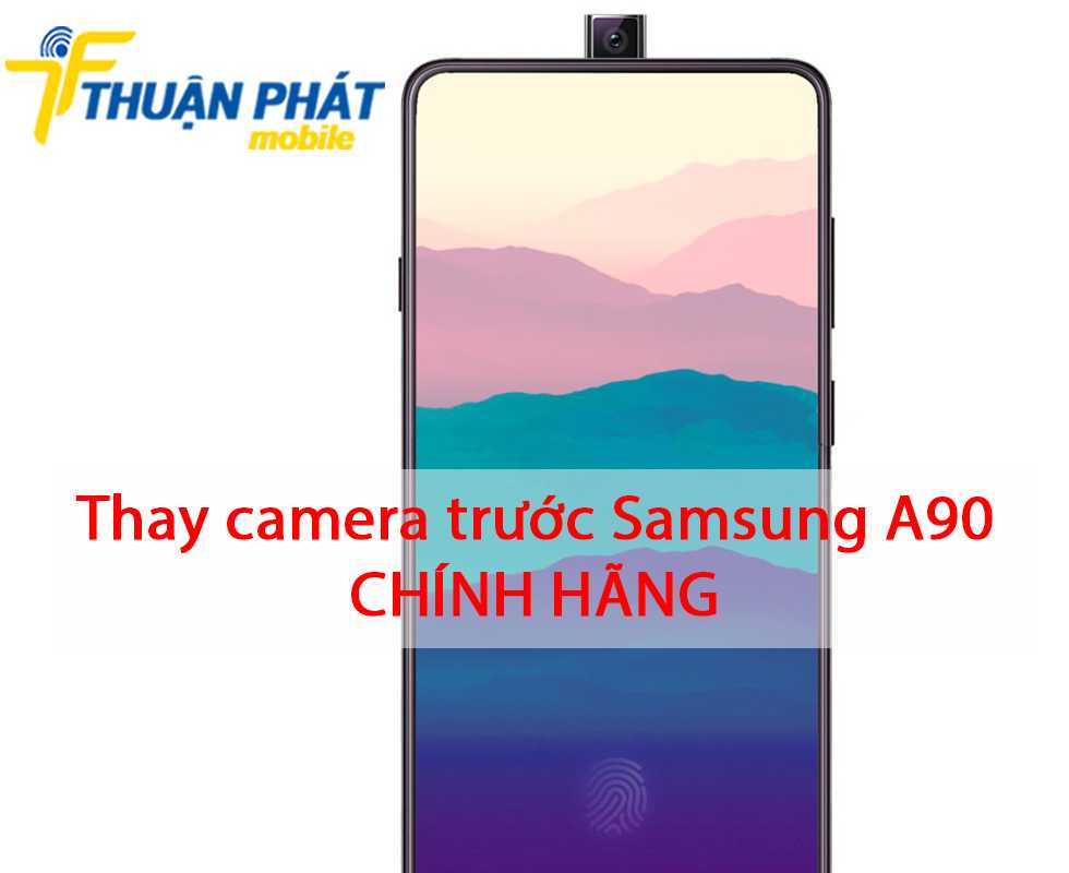 Thay camera trước Samsung A90 chính hãng