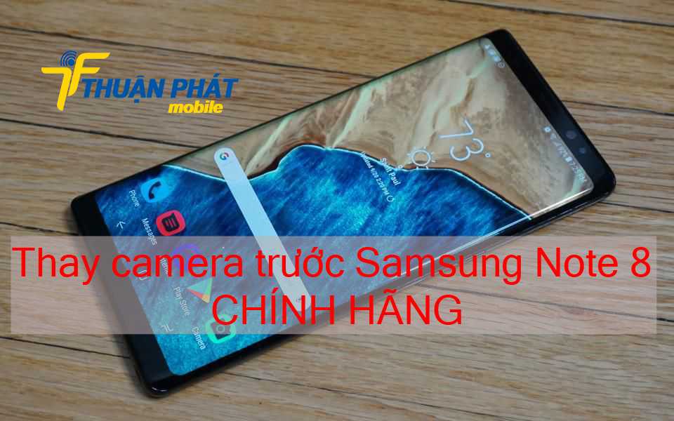 Thay camera trước Samsung Note 8 chính hãng