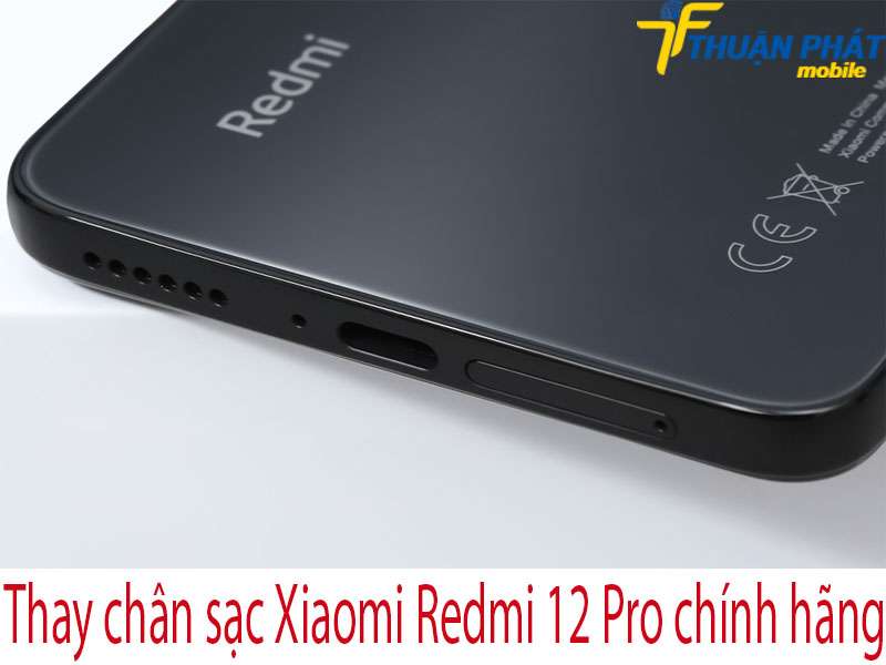 Thay chân sạc Xiaomi Redmi 12 Pro tại Thuận Phát Mobile
