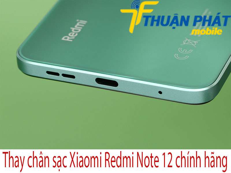 Thay chân sạc Xiaomi Redmi Note 12 tại Thuận Phát Mobile
